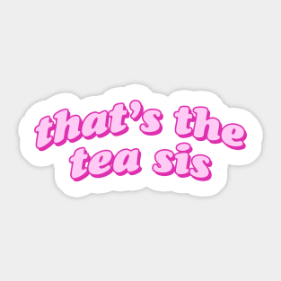 That's The Tea Sis Sticker